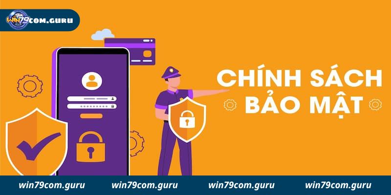 Chính sách bảo mật win79 là các nội dung quan trọng hàng đầu